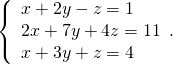 \left\{\begin{array}{c}x+2y-z=1\hfill \\ 2x+7y+4z=11\hfill \\ x+3y+z=4\hfill \end{array}.