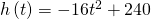 h\left(t\right)=-16{t}^{2}+240