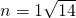n=1±\sqrt{14}