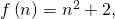 f\left(n\right)={n}^{2}+2,