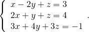 \left\{\begin{array}{c}x-2y+z=3\hfill \\ 2x+y+z=4\hfill \\ 3x+4y+3z=-1\hfill \end{array}.