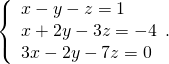 \left\{\begin{array}{c}x-y-z=1\hfill \\ \hfill \text{−}x+2y-3z=-4\\ 3x-2y-7z=0\hfill \end{array}.