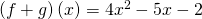 \left(f+g\right)\left(x\right)=4{x}^{2}-5x-2