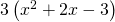 3\left({x}^{2}+2x-3\right)
