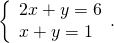 \left\{\begin{array}{c}2x+y=6\hfill \\ x+y=1\hfill \end{array}.