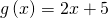 g\left(x\right)=2x+5