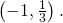 \left(-1,\frac{1}{3}\right).