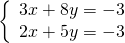 \left\{\begin{array}{c}3x+8y=-3\hfill \\ 2x+5y=-3\hfill \end{array}