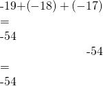 \begin{array}{}\\ \hfill -19+\left(-18\right)+\left(-17\right)& =\hfill & -54\hfill \\ \hfill -54& =\hfill & -54✓\hfill \end{array}