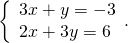 \left\{\begin{array}{c}3x+y=-3\hfill \\ 2x+3y=6\hfill \end{array}.