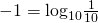 -1={\text{log}}_{10}\frac{1}{10}