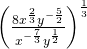 {\left(\frac{8\text{​}{x}^{\frac{2}{3}}\text{​}{y}^{-\frac{5}{2}}}{{x}^{-\frac{7}{3}}{y}^{\frac{1}{2}}}\right)}^{\frac{1}{3}}