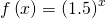 f\left(x\right)={\left(1.5\right)}^{x}
