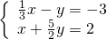 \left\{\begin{array}{c}\frac{1}{3}x-y=-3\hfill \\ x+\frac{5}{2}y=2\hfill \end{array}