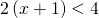 2\left(x+1\right)<4