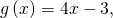 g\left(x\right)=4x-3,