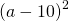 {\left(a-10\right)}^{2}
