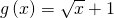 g\left(x\right)=\text{−}\sqrt{x}+1