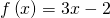 f\left(x\right)=3x-2