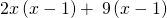 2x\left(x-1\right)+\phantom{\rule{0.2em}{0ex}}9\left(x-1\right)