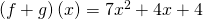 \left(f+g\right)\left(x\right)=7{x}^{2}+4x+4