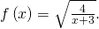 f\left(x\right)=\sqrt{\frac{4}{x+3}}.