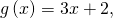 g\left(x\right)=3x+2,