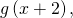 g\left(x+2\right),