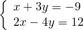 \left\{\begin{array}{c}x+3y=-9\hfill \\ 2x-4y=12\hfill \end{array}