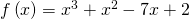 f\left(x\right)={x}^{3}+{x}^{2}-7x+2