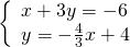 \left\{\begin{array}{c}x+3y=-6\hfill \\ y=-\frac{4}{3}x+4\hfill \end{array}