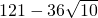 121-36\sqrt{10}
