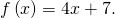 f\left(x\right)=4x+7.