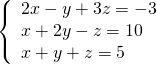 \left\{\begin{array}{c}2x-y+3z=-3\hfill \\ \text{−}x+2y-z=10\hfill \\ x+y+z=5\hfill \end{array}