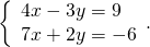 \left\{\begin{array}{c}4x-3y=9\hfill \\ 7x+2y=-6\hfill \end{array}.