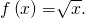 f\left(x\right)=\sqrt[]{x}.