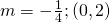 m=-\frac{1}{4};\left(0,2\right)