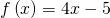 f\left(x\right)=4x-5