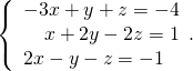 \left\{\begin{array}{c}\hfill -3x+y+z=-4\\ \hfill \text{−}x+2y-2z=1\\ 2x-y-z=-1\hfill \end{array}.