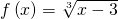 f\left(x\right)=\sqrt[3]{x-3}