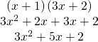 \begin{array}{c}\hfill \left(x+1\right)\left(3x+2\right)\hfill \\ \hfill 3{x}^{2}+2x+3x+2\hfill \\ \hfill 3{x}^{2}+5x+2✓\hfill \end{array}
