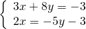 \left\{\begin{array}{c}3x+8y=-3\hfill \\ 2x=-5y-3\hfill \end{array}