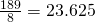 \frac{189}{8}=23.625