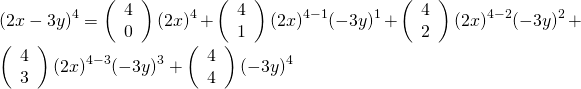 {\left(2x-3y\right)}^{4}=\left(\begin{array}{c}4\hfill \\ 0\hfill \end{array}\right){\left(2x\right)}^{4}+\left(\begin{array}{c}4\hfill \\ 1\hfill \end{array}\right){\left(2x\right)}^{4-1}{\left(-3y\right)}^{1}+\left(\begin{array}{c}4\hfill \\ 2\hfill \end{array}\right){\left(2x\right)}^{4-2}{\left(-3y\right)}^{2}+\left(\begin{array}{c}4\hfill \\ 3\hfill \end{array}\right){\left(2x\right)}^{4-3}{\left(-3y\right)}^{3}+\left(\begin{array}{c}4\hfill \\ 4\hfill \end{array}\right){\left(-3y\right)}^{4}