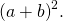 {\left(a+b\right)}^{2}.