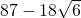 87-18\sqrt{6}