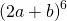 {\left(2a+b\right)}^{6}