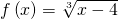 f\left(x\right)=\sqrt[3]{x-4}