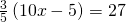 \frac{3}{5}\left(10x-5\right)=27