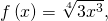 f\left(x\right)=\sqrt[4]{3{x}^{3}},